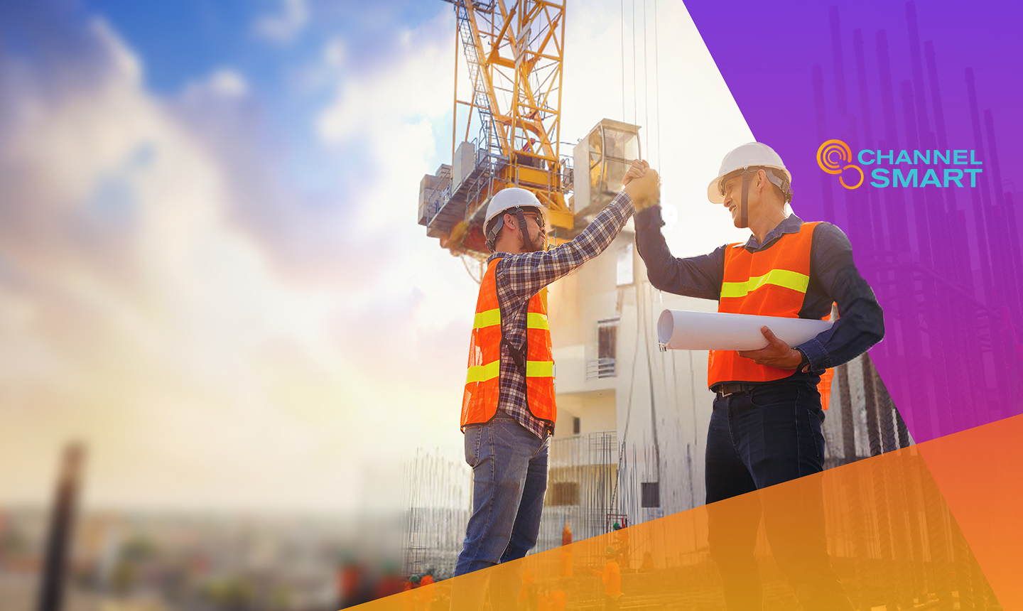 Two construction workers in hard hats and orange vests high-five at a building site, with a crane in the background and the Channel Smart logo on a purple and orange graphic overlay.