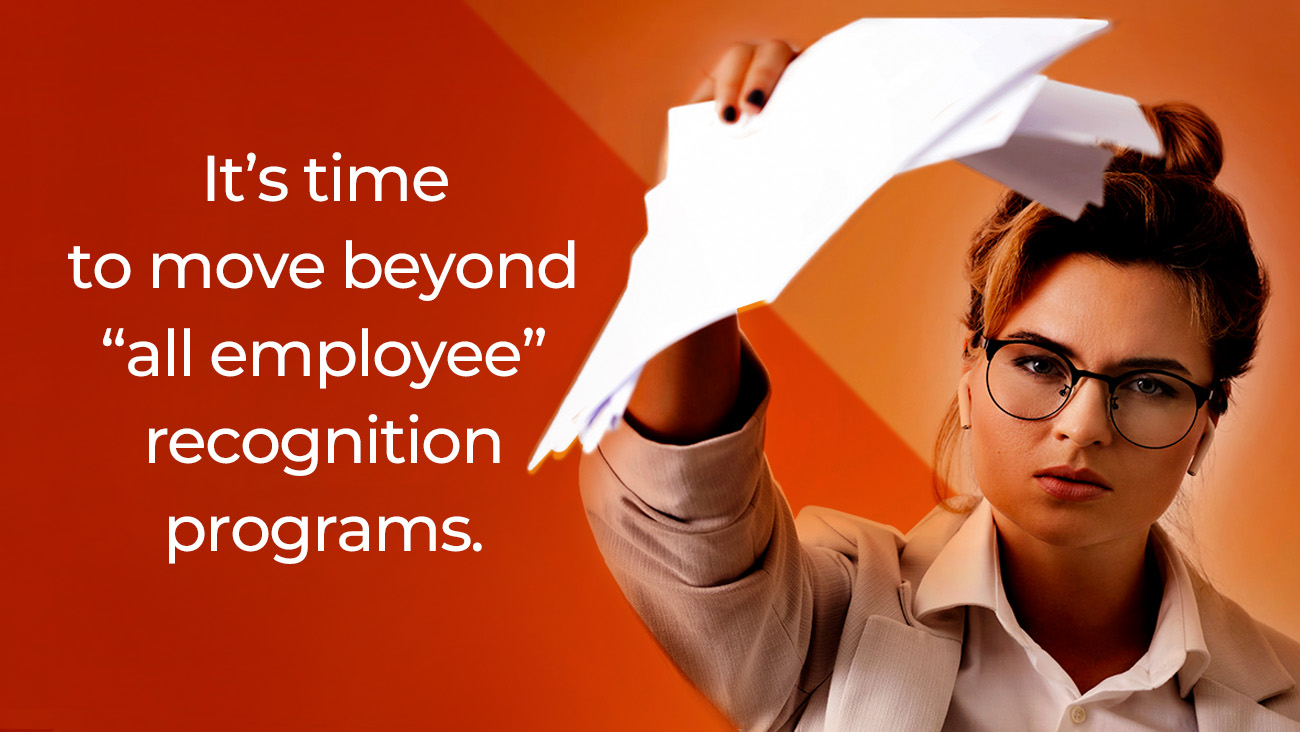 A serious woman in glasses tears up a piece of paper. Next to her, text reads, Its time to move beyond all employee recognition programs. The background features shades of orange.