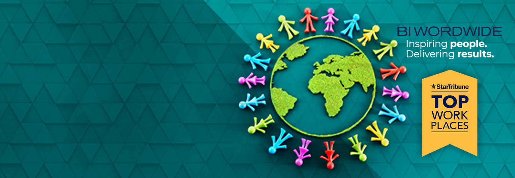 A teal geometric background with a globe illustration surrounded by colorful stick figures holding hands. Text reads: “BIWORLDWIDE Inspiring people. Delivering results.” Highlight your careers with the “Star Tribune Top Workplaces” badge.