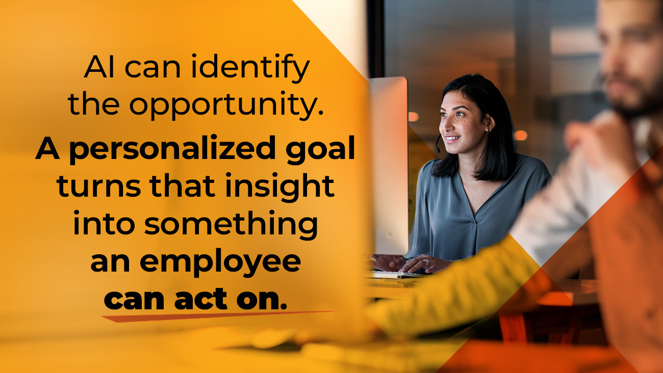 Two people work at computers. Overlaid text reads: AI can identify the opportunity. A personalized goal turns that insight into something an employee can act on..